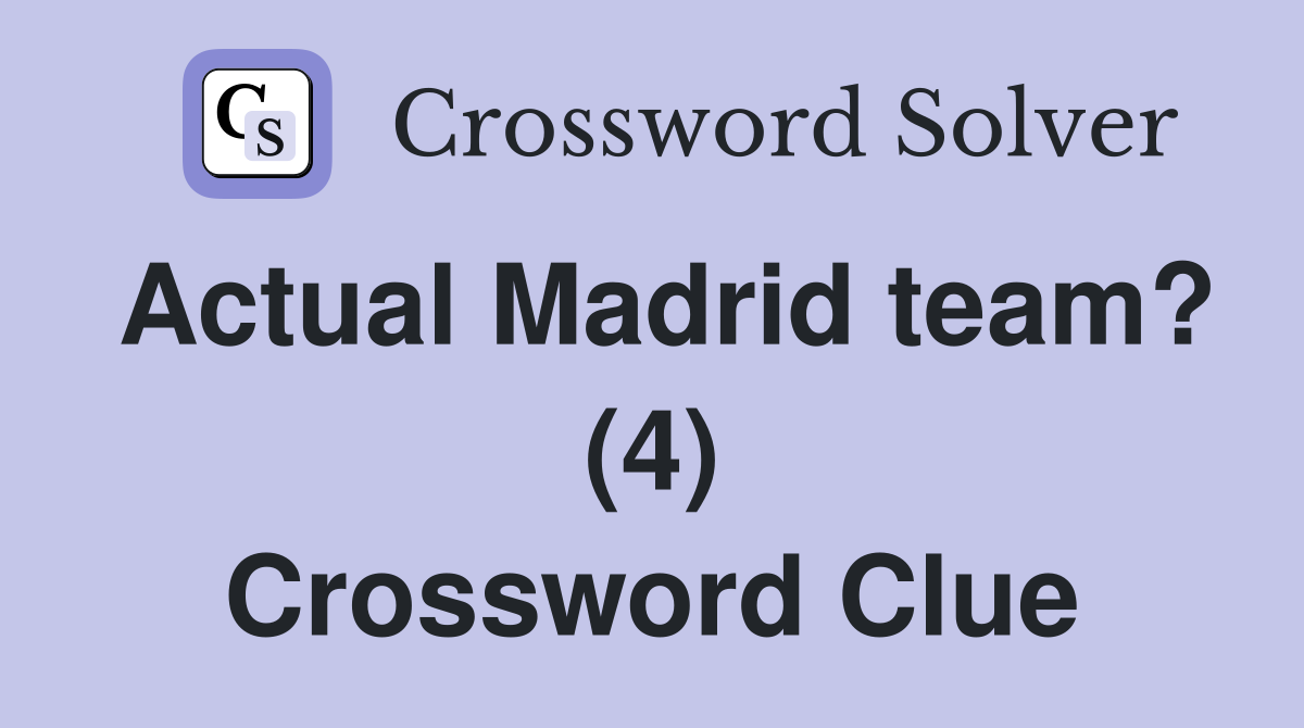 Actual Madrid team? (4) Crossword Clue Answers Crossword Solver